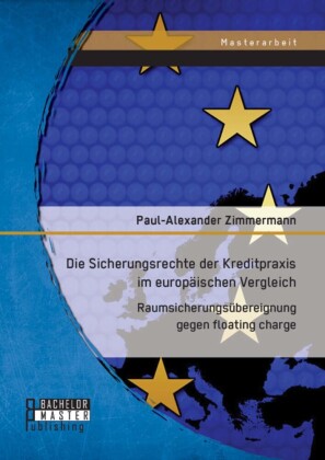 Die Sicherungsrechte der Kreditpraxis im europäischen Vergleich: Raumsicherungsübereignung gegen floating charge