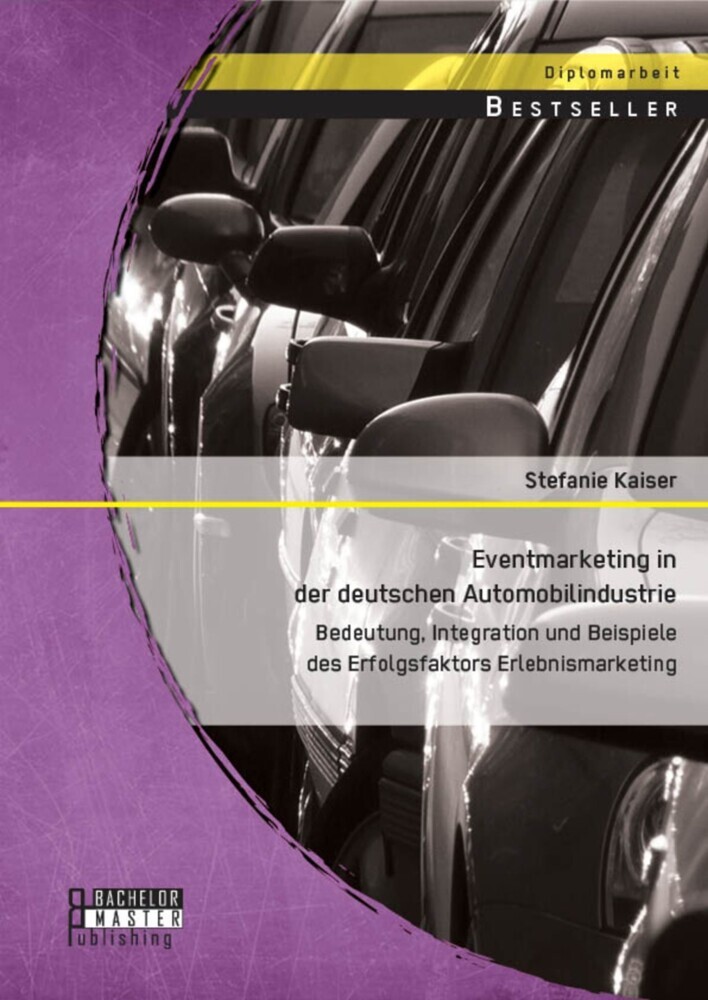 Eventmarketing in der deutschen Automobilindustrie: Bedeutung, Integration und Beispiele des Erfolgsfaktors Erlebnismarketing main product photo