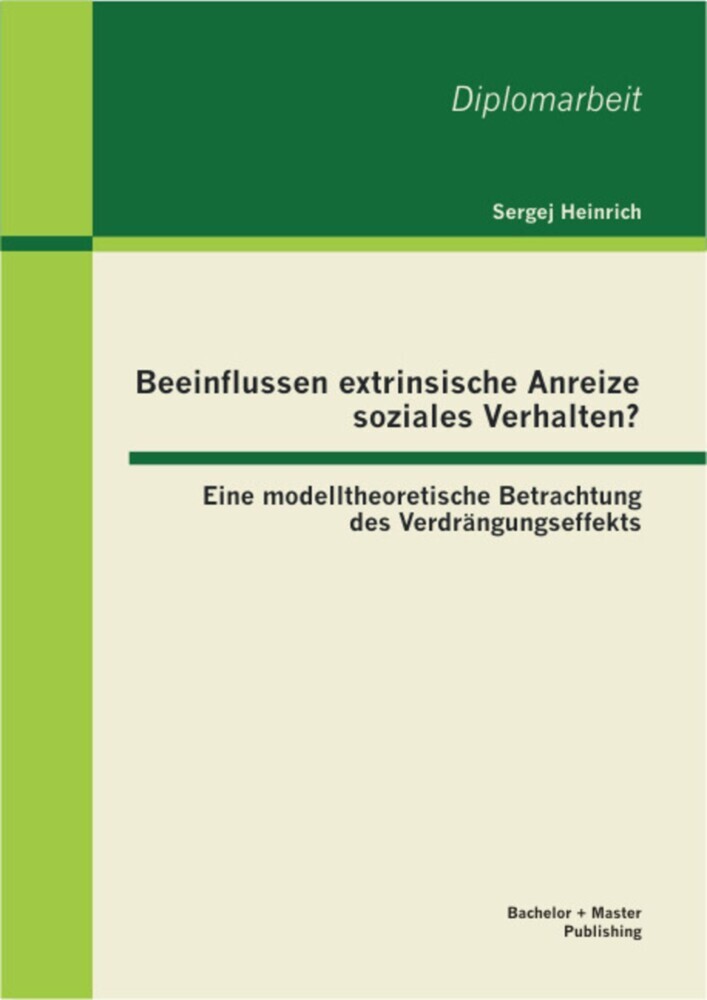Beeinflussen extrinsische Anreize soziales Verhalten? Eine modelltheoretische Betrachtung des Verdrängungseffekts main product photo