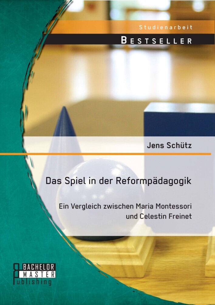 Das Spiel in der Reformpädagogik: Ein Vergleich zwischen Maria Montessori und Celestin Freinet main product photo
