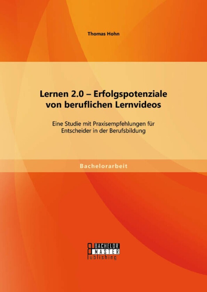 Lernen 2.0 - Erfolgspotenziale von beruflichen Lernvideos: Eine Studie mit Praxisempfehlungen für Entscheider in der Berufsbildung main product photo