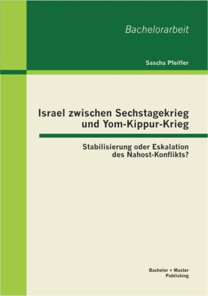 Israel zwischen Sechstagekrieg und Yom-Kippur-Krieg: Stabilisierung oder Eskalation des Nahost-Konflikts? main product photo