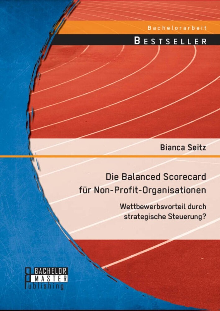 Die Balanced Scorecard für Non-Profit-Organisationen: Wettbewerbsvorteil durch strategische Steuerung? main product photo