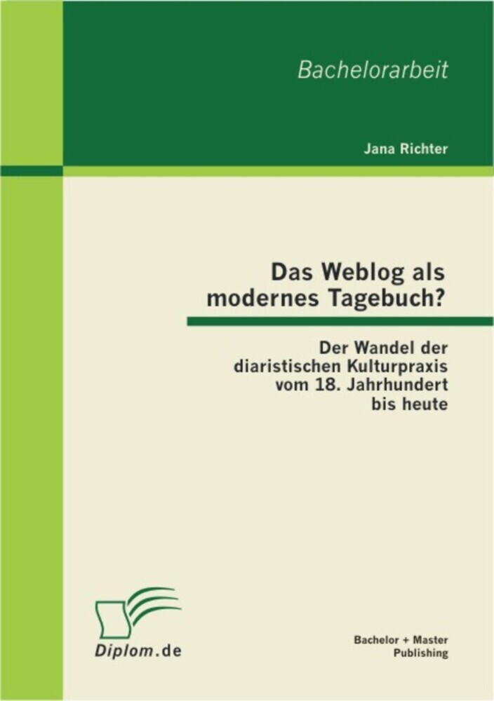 Das Weblog als modernes Tagebuch? Der Wandel der diaristischen Kulturpraxis vom 18. Jahrhundert bis heute main product photo