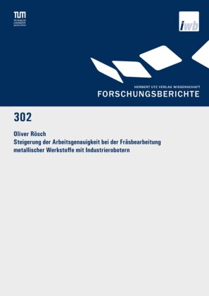 Steigerung der Arbeitsgenauigkeit bei der Fräsbearbeitung metallischer Werkstoffe mit Industrierobotern
