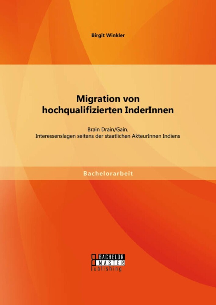 Migration von hochqualifizierten InderInnen: Brain Drain/Gain. Interessenslagen seitens der staatlichen AkteurInnen Indiens main product photo