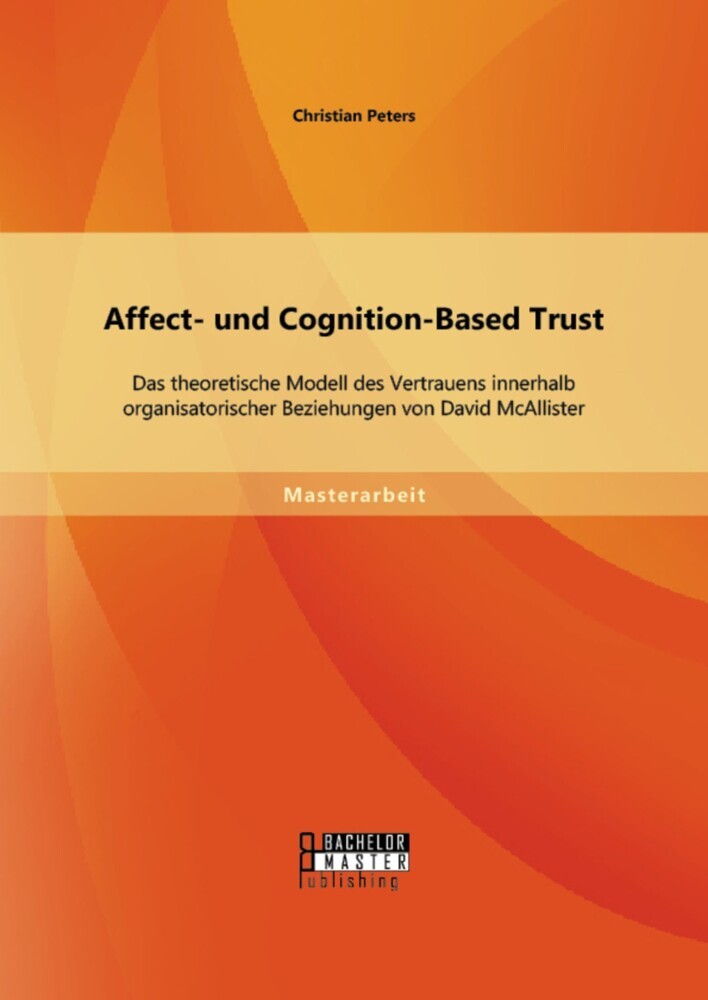 Affect- und Cognition-Based Trust: Das theoretische Modell des Vertrauens innerhalb organisatorischer Beziehungen von David McAllister main product photo