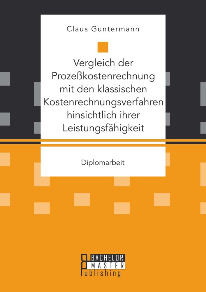 Vergleich der Prozeßkostenrechnung mit den klassischen Kostenrechnungsverfahren hinsichtlich ihrer Leistungsfähigkeit main product photo