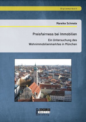 Preisfairness bei Immobilien: Ein Untersuchung des Wohnimmobilienmarktes in München