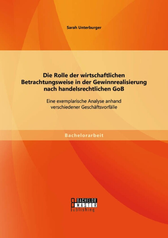 Die Rolle der wirtschaftlichen Betrachtungsweise in der Gewinnrealisierung nach handelsrechtlichen GoB: Eine exemplarische Analyse anhand verschiedener Geschäftsvorfälle main product photo