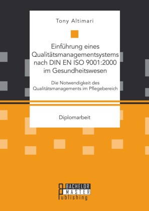 Einführung eines Qualitätsmanagementsystems nach DIN EN ISO 9001:2000 im Gesundheitswesen: Die Notwendigkeit des Qualitätsmanagements im Pflegebereich