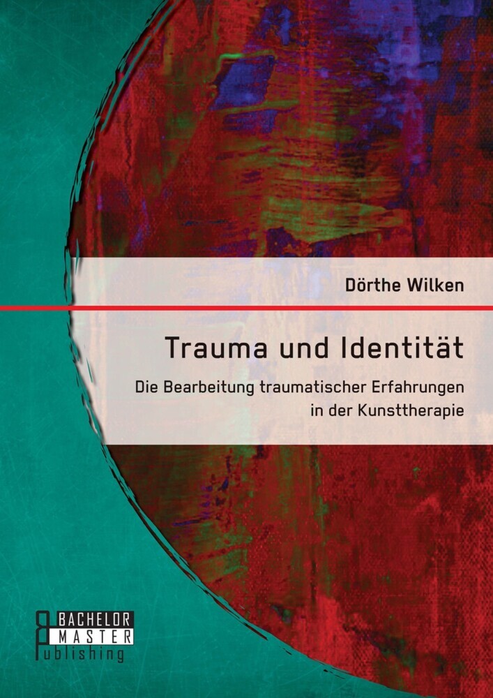 Trauma und Identität: Die Bearbeitung traumatischer Erfahrungen in der Kunsttherapie main product photo