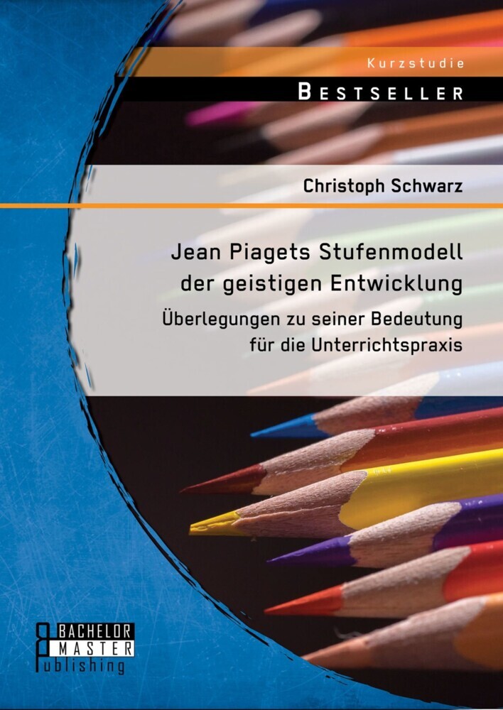 Jean Piagets Stufenmodell der geistigen Entwicklung: Überlegungen zu seiner Bedeutung für die Unterrichtspraxis main product photo