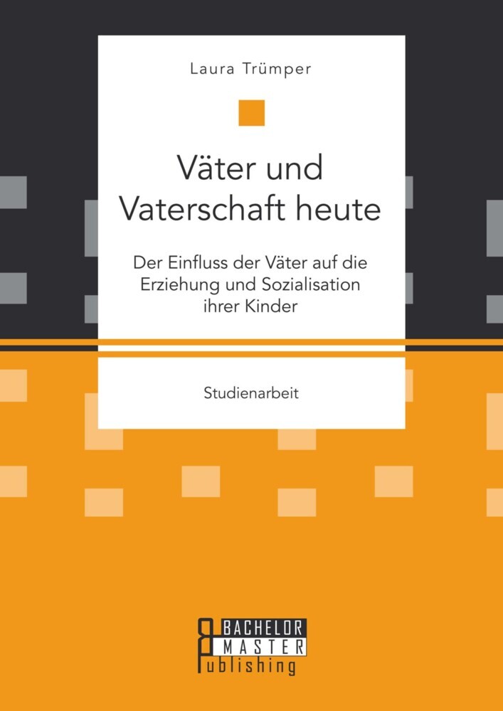Väter und Vaterschaft heute: Der Einfluss der Väter auf die Erziehung und Sozialisation ihrer Kinder main product photo