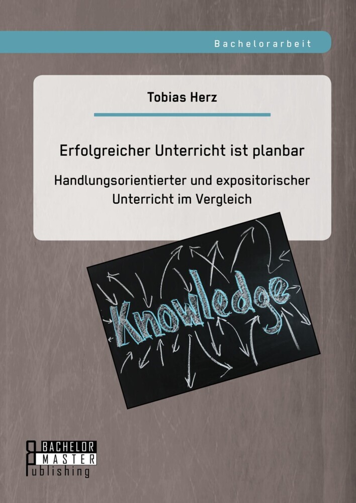 Erfolgreicher Unterricht ist planbar: Handlungsorientierter und expositorischer Unterricht im Vergleich main product photo