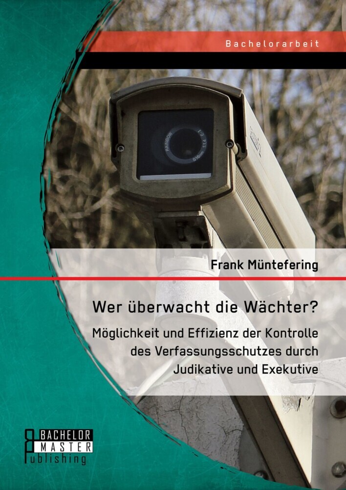 Wer überwacht die Wächter? Möglichkeit und Effizienz der Kontrolle des Verfassungsschutzes durch Judikative und Exekutive main product photo
