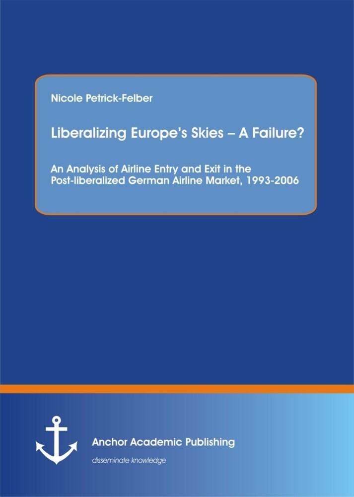 Liberalizing Europe's Skies - A Failure? An Analysis of Airline Entry and Exit in the Post-liberalized German Airline Market, 1993-2006 main product photo