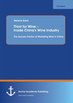 Thirst for Wine - Inside China's Wine Industry: The Success Factors of Marketing Wine in China