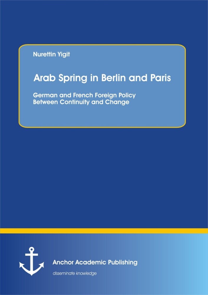 Arab Spring in Berlin and Paris: German and French Foreign Policy Between Continuity and Change main product photo