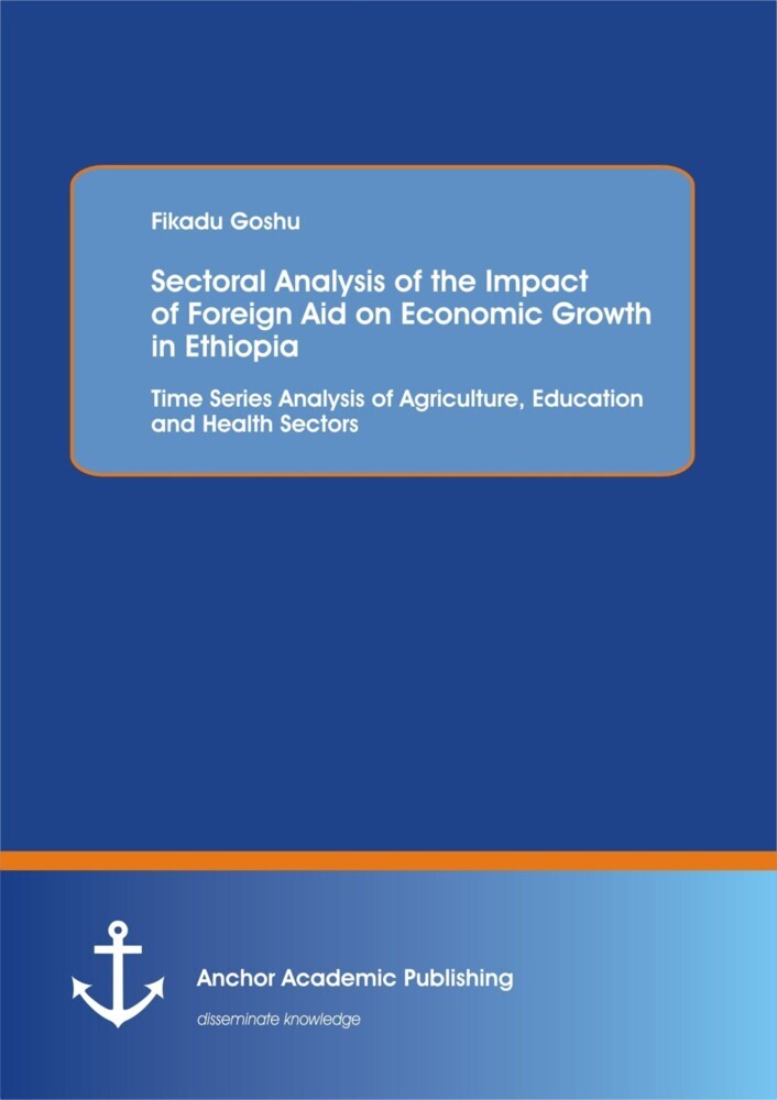 Sectoral Analysis of the Impact of Foreign Aid on Economic Growth in Ethiopia: Time Series Analysis of Agriculture, Education and Health Sectors main product photo