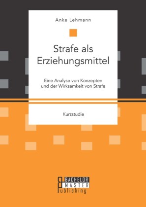 Strafe als Erziehungsmittel: Eine Analyse von Konzepten und der Wirksamkeit von Strafe