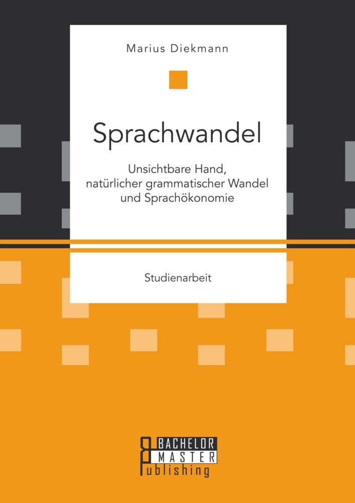 Sprachwandel: Unsichtbare Hand, natürlicher grammatischer Wandel und Sprachökonomie main product photo