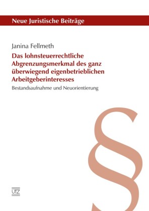 Das lohnsteuerrechtliche Abgrenzungsmerkmal des ganz überwiegend eigenbetrieblichen Arbeitgeberinteresses