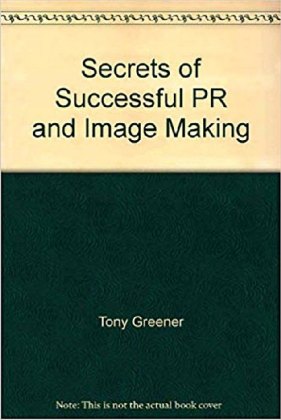 The Secrets of Successful Public Relations and Image-Making