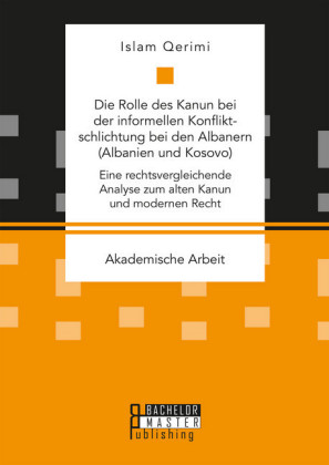 Die Rolle des Kanun bei der informellen Konfliktschlichtung bei den Albanern  (Albanien und Kosovo)