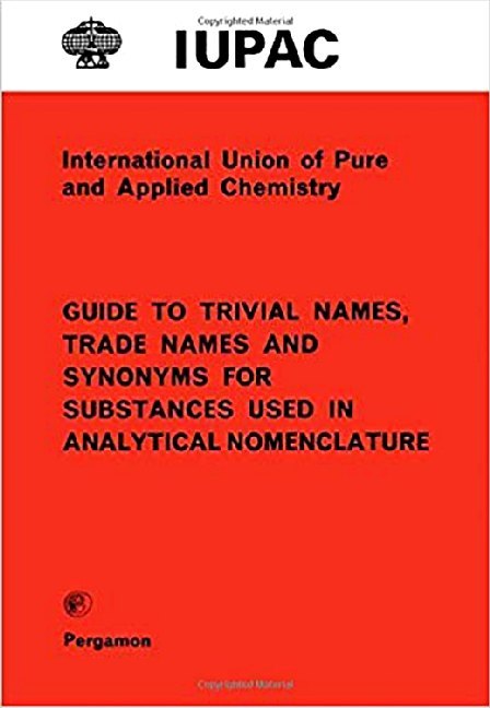 Guide to Trivial Names, Trade Names and Synonyms for Substances Used in Analytical Nomenclature main product photo