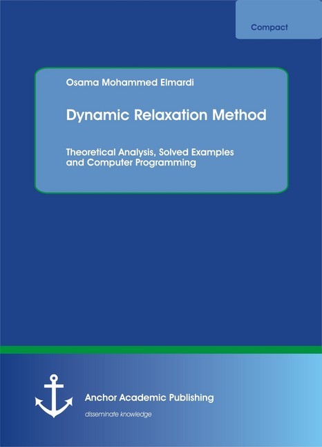 Dynamic Relaxation Method. Theoretical Analysis, Solved Examples and Computer Programming main product photo