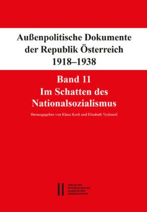 Fontes rerum Austriacarum. Österreichische Geschichtsquellen / Außenpolitische Dokumente der Republik Österreich 1918 - 1938 Band 11