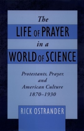Life of Prayer in a World of Science: Protestants, Prayer, and American Culture, 1870-1930