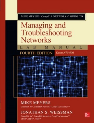 Mike Meyers CompTIA Network+ Guide to Managing and Troubleshooting Networks Lab Manual, Fourth Edition (Exam N10-006)