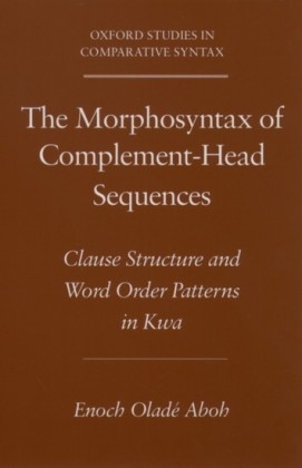 Morphosyntax of Complement-Head Sequences: Clause Structure and Word Order Patterns in Kwa