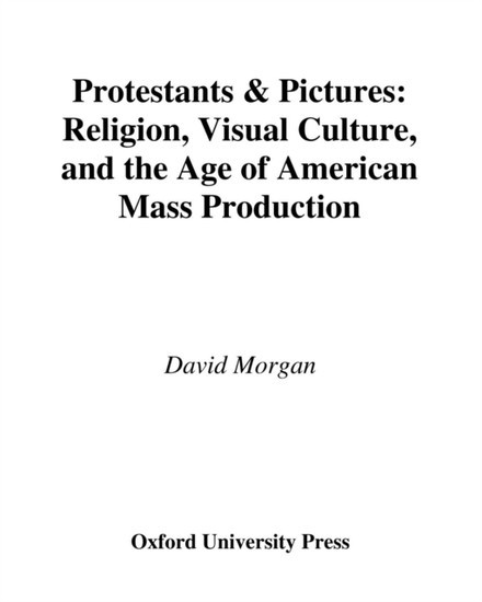 Protestants and Pictures: Religion, Visual Culture, and the Age of American Mass Production main product photo