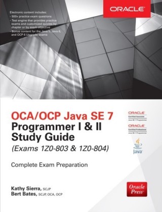 OCA/OCP Java SE 7 Programmer I & II Study Guide (Exams 1Z0-803 & 1Z0-804)