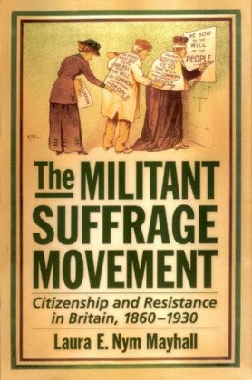 Militant Suffrage Movement: Citizenship and Resistance in Britain, 1860-1930