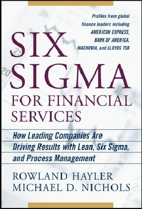 Six Sigma for Financial Services: How Leading Companies Are Driving Results Using Lean, Six Sigma, and Process Management