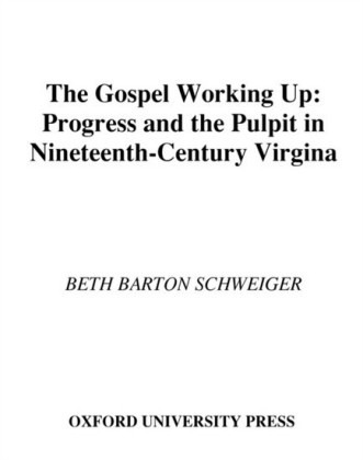 Gospel Working Up: Progress and the Pulpit in Nineteenth-Century Virginia