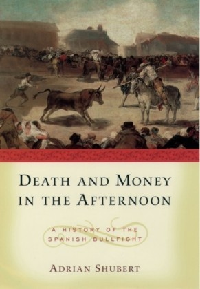 Death and Money in The Afternoon: A History of the Spanish Bullfight