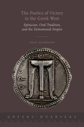 Poetics of Victory in the Greek West: Epinician, Oral Tradition, and the Deinomenid Empire