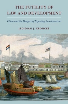 Futility of Law and Development: China and the Dangers of Exporting American Law