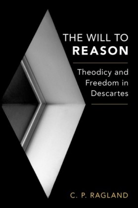Will to Reason: Theodicy and Freedom in Descartes