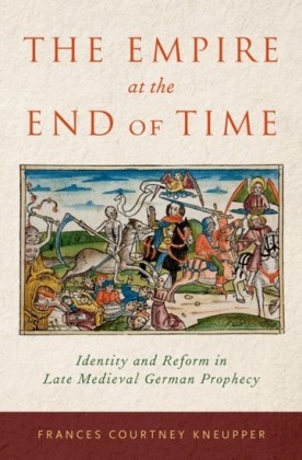 Empire at the End of Time: Identity and Reform in Late Medieval German Prophecy