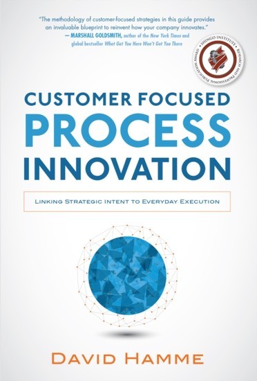 Customer Focused Process Innovation: Linking Strategic Intent to Everyday Execution main product photo
