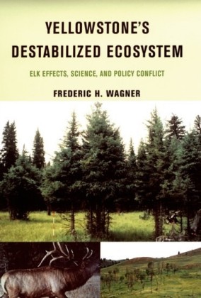 Yellowstones Destabilized Ecosystem: Elk Effects, Science, and Policy Conflict
