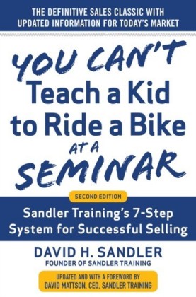 You Can't Teach a Kid to Ride a Bike at a Seminar, 2nd Edition: Sandler Training's 7-Step System for Successful Selling