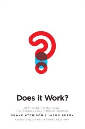 Does It Work?: 10 Principles for Delivering True Business Value in Digital Marketing