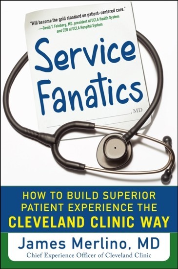 Service Fanatics: How to Build Superior Patient Experience the Cleveland Clinic Way main product photo